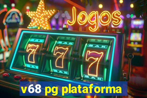 v68 pg plataforma